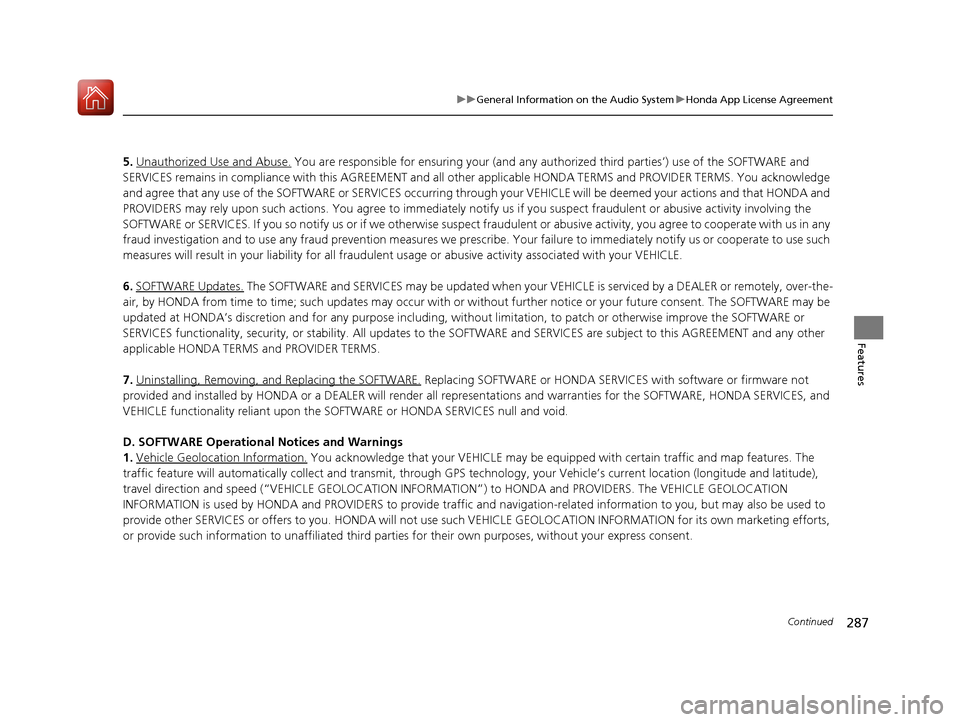 Acura RLX HYBRID 2018 User Guide 287
uuGeneral Information on the Audio System uHonda App License Agreement
Continued
Features
5. Unauthorized Use and Abuse. You are responsible for ensuring your (and any aut horized third parties’ Acura RLX HYBRID 2018 User Guide 287
uuGeneral Information on the Audio System uHonda App License Agreement
Continued
Features
5. Unauthorized Use and Abuse. You are responsible for ensuring your (and any aut horized third parties’