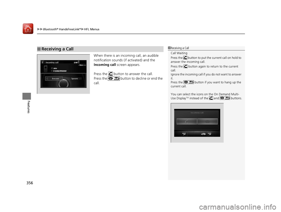 Acura RLX HYBRID 2018 Owners Manual uuBluetooth ® HandsFreeLink ®u HFL Menus
356
Features
When there is an incoming call, an audible
notification sounds (i f activated) and the
Incoming call screen appears.
Press the button to an Acura RLX HYBRID 2018 Owners Manual uuBluetooth ® HandsFreeLink ®u HFL Menus
356
Features
When there is an incoming call, an audible
notification sounds (i f activated) and the
Incoming call screen appears.
Press the button to an