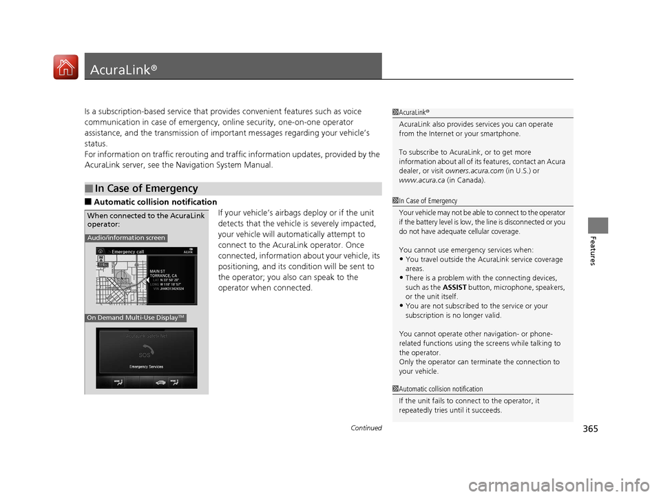 Acura RLX HYBRID 2018 Owners Guide 365Continued
Features
AcuraLink®
Is a subscription-based service that provid es convenient features such as voice
communication in case of emergency, online security, one-on-one operator
assistance Acura RLX HYBRID 2018 Owners Guide 365Continued
Features
AcuraLink®
Is a subscription-based service that provid es convenient features such as voice
communication in case of emergency, online security, one-on-one operator
assistance