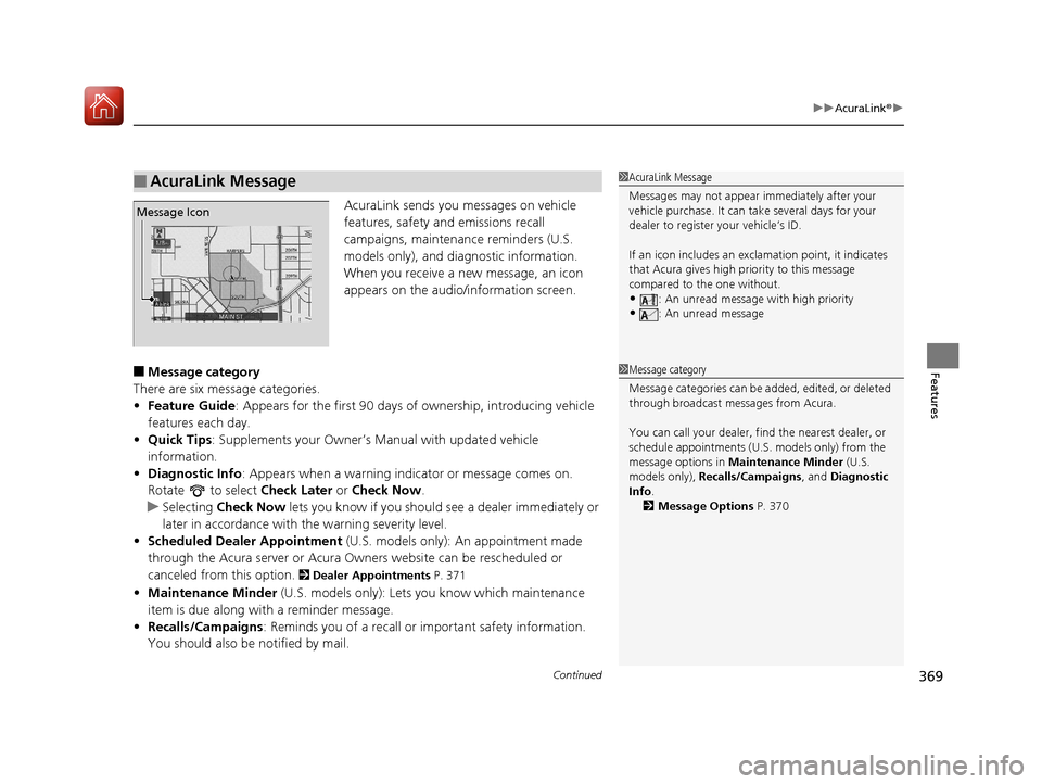 Acura RLX HYBRID 2018  Owners Manual Continued369
uuAcuraLink ®u
Features
AcuraLink sends you messages on vehicle 
features, safety and emissions recall 
campaigns, maintenance reminders (U.S. 
models only), and diagnostic information.
