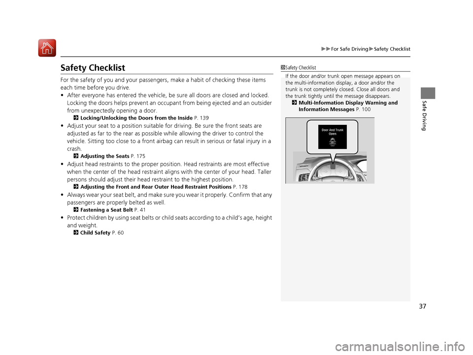Acura RLX HYBRID 2018 Owners Guide 37
uuFor Safe Driving uSafety Checklist
Safe Driving
Safety Checklist
For the safety of you and your passengers, make a habit of checking these items
each time before you drive.
• After everyone ha Acura RLX HYBRID 2018 Owners Guide 37
uuFor Safe Driving uSafety Checklist
Safe Driving
Safety Checklist
For the safety of you and your passengers, make a habit of checking these items
each time before you drive.
• After everyone ha