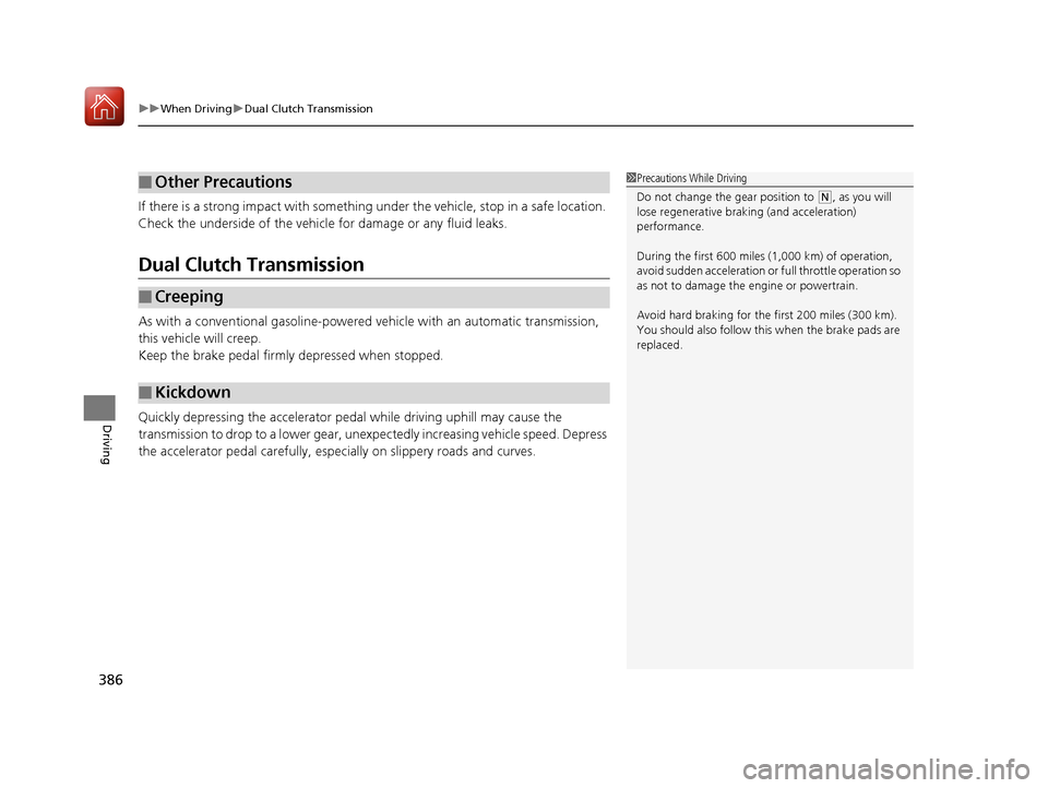 Acura RLX HYBRID 2018 Owners Guide uuWhen Driving uDual Clutch Transmission
386
Driving
If there is a strong impact with something under the vehicle, stop in a safe location.
Check the underside of the vehicle for damage or any fluid Acura RLX HYBRID 2018 Owners Guide uuWhen Driving uDual Clutch Transmission
386
Driving
If there is a strong impact with something under the vehicle, stop in a safe location.
Check the underside of the vehicle for damage or any fluid