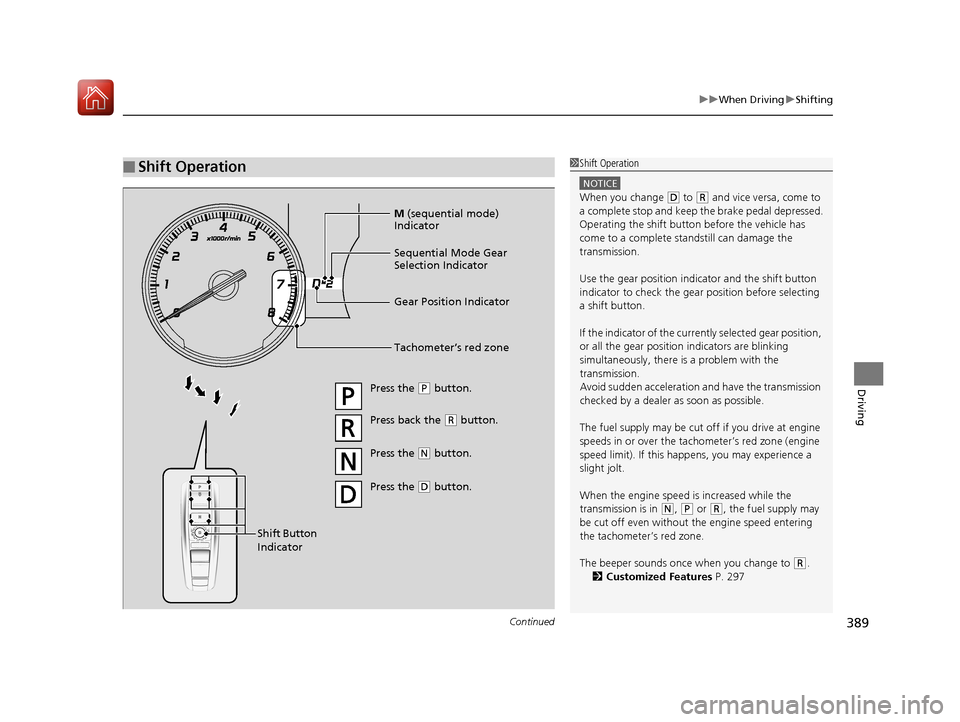 Acura RLX HYBRID 2018 Owners Guide Continued389
uuWhen Driving uShifting
Driving
■Shift Operation1Shift Operation
NOTICE
When you change (D to (R and vice versa, come to
a complete stop and keep the brake pedal depressed.
Operating Acura RLX HYBRID 2018 Owners Guide Continued389
uuWhen Driving uShifting
Driving
■Shift Operation1Shift Operation
NOTICE
When you change (D to (R and vice versa, come to
a complete stop and keep the brake pedal depressed.
Operating