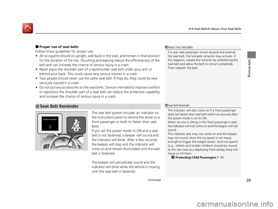 Acura RLX HYBRID 2018 Owners Guide Continued39
uuSeat Belts uAbout Your Seat Belts
Safe Driving
■Proper use of seat belts
Follow these guidelines for proper use:
• All occupants should sit upright, well back in the seat, and remai Acura RLX HYBRID 2018 Owners Guide Continued39
uuSeat Belts uAbout Your Seat Belts
Safe Driving
■Proper use of seat belts
Follow these guidelines for proper use:
• All occupants should sit upright, well back in the seat, and remai