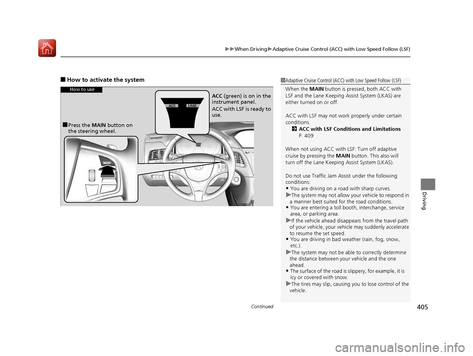 Acura RLX HYBRID 2018  Owners Manual Continued405
uuWhen Driving uAdaptive Cruise Control (ACC) with Low Speed Follow (LSF)
Driving
■How to activate the system1Adaptive Cruise Control (ACC) with Low Speed Follow (LSF)
When the  MAIN bu