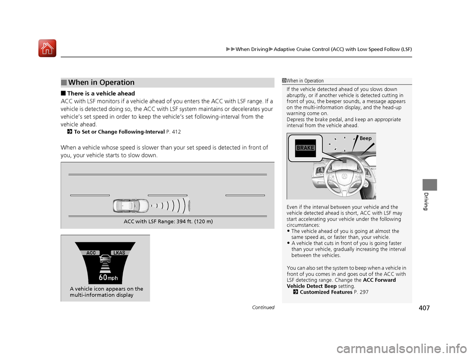 Acura RLX HYBRID 2018 Owners Manual Continued407
uuWhen Driving uAdaptive Cruise Control (ACC) with Low Speed Follow (LSF)
Driving
■There is a vehicle ahead
ACC with LSF monitors if a vehicle ahead of you enters the ACC with LSF range Acura RLX HYBRID 2018 Owners Manual Continued407
uuWhen Driving uAdaptive Cruise Control (ACC) with Low Speed Follow (LSF)
Driving
■There is a vehicle ahead
ACC with LSF monitors if a vehicle ahead of you enters the ACC with LSF range