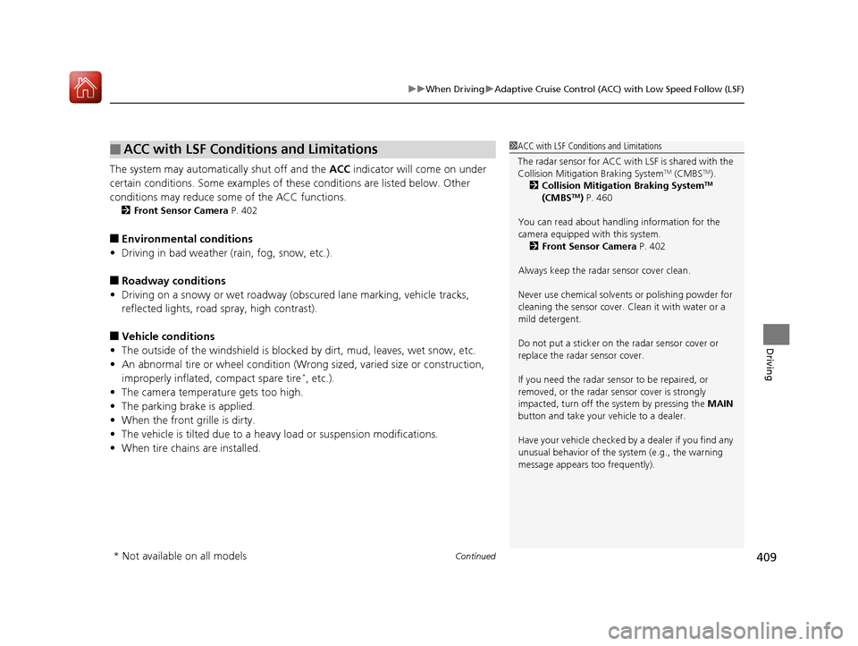 Acura RLX HYBRID 2018  Owners Manual Continued409
uuWhen Driving uAdaptive Cruise Control (ACC) with Low Speed Follow (LSF)
Driving
The system may automatically shut off and the  ACC indicator will come on under 
certain conditions. Some