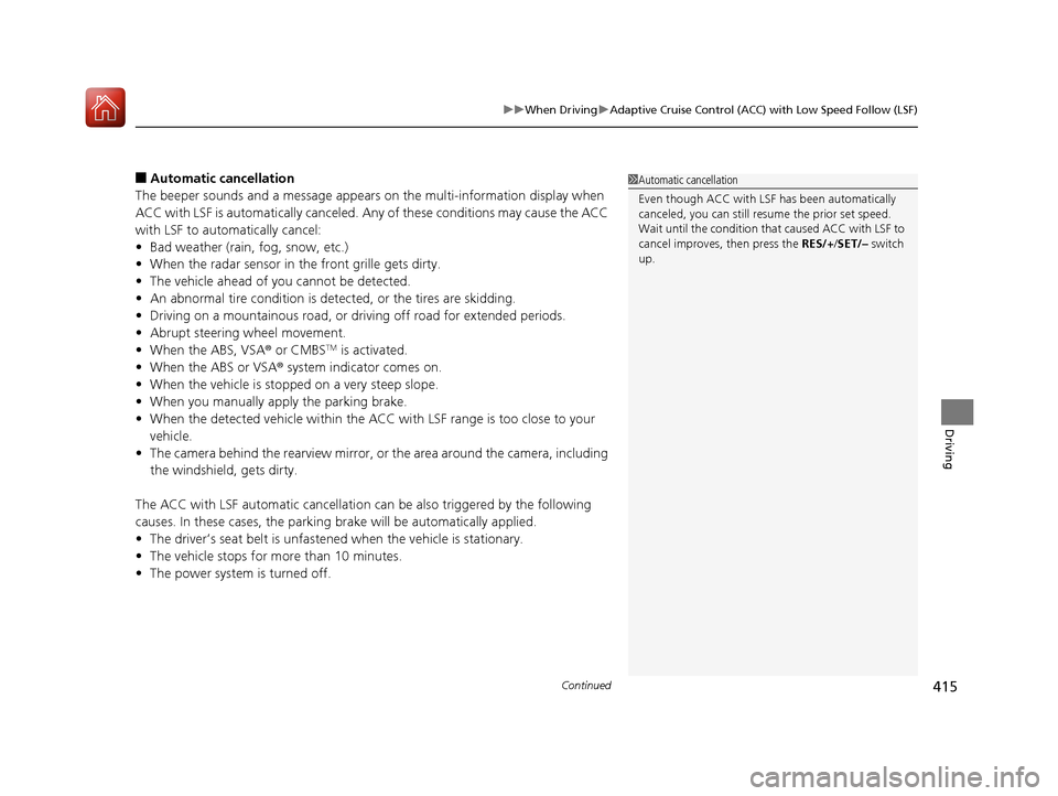 Acura RLX HYBRID 2018 Owners Manual Continued415
uuWhen Driving uAdaptive Cruise Control (ACC) with Low Speed Follow (LSF)
Driving
■Automatic ca ncellation
The beeper sounds and a message appears on the multi-information display when Acura RLX HYBRID 2018 Owners Manual Continued415
uuWhen Driving uAdaptive Cruise Control (ACC) with Low Speed Follow (LSF)
Driving
■Automatic ca ncellation
The beeper sounds and a message appears on the multi-information display when