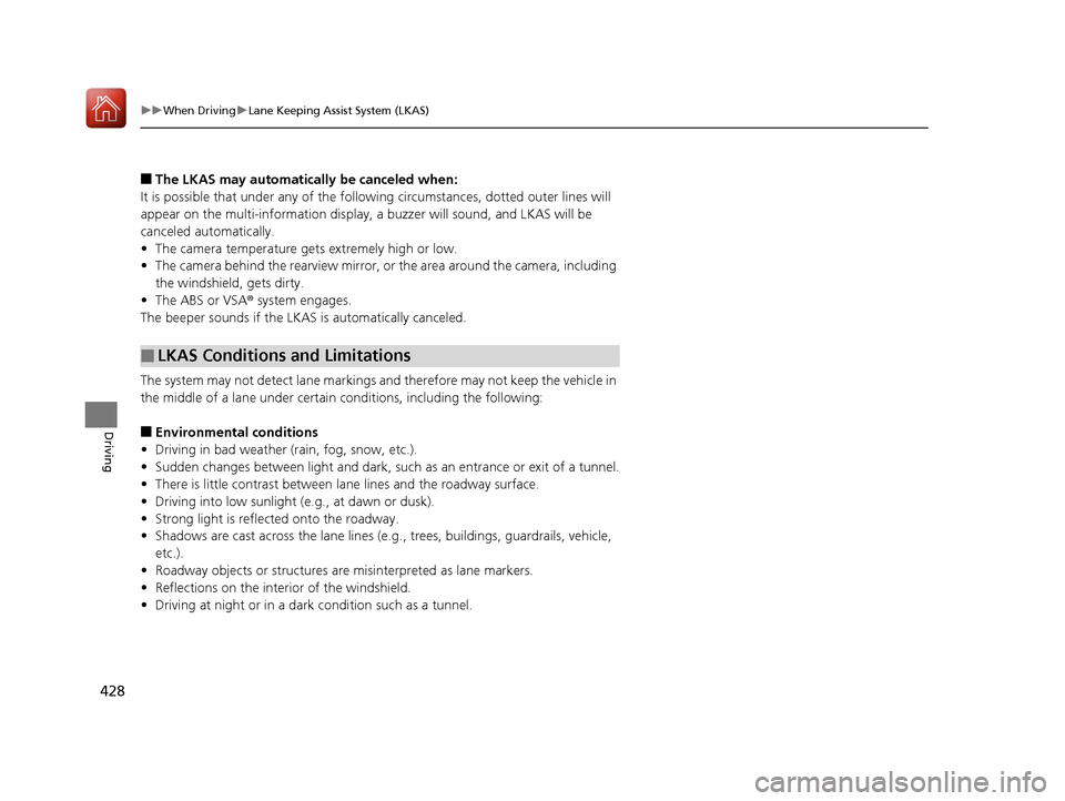 Acura RLX HYBRID 2018 Owners Manual 428
uuWhen Driving uLane Keeping Assist System (LKAS)
Driving
■The LKAS may automatically be canceled when:
It is possible that under any of the following circumstances, dotted outer lines will
app Acura RLX HYBRID 2018 Owners Manual 428
uuWhen Driving uLane Keeping Assist System (LKAS)
Driving
■The LKAS may automatically be canceled when:
It is possible that under any of the following circumstances, dotted outer lines will
app