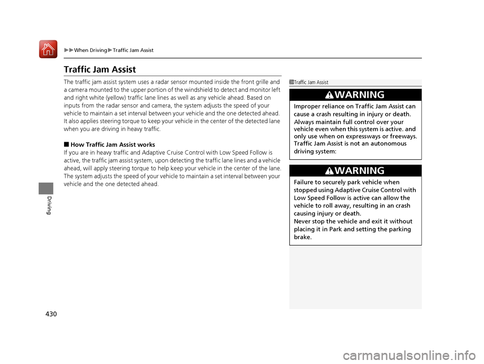 Acura RLX HYBRID 2018 Owners Manual 430
uuWhen Driving uTraffic Jam Assist
Driving
Traffic Jam Assist
The traffic jam assist system uses a radar sensor mounted inside the front grille and
a camera mounted to the upper portion of the w Acura RLX HYBRID 2018 Owners Manual 430
uuWhen Driving uTraffic Jam Assist
Driving
Traffic Jam Assist
The traffic jam assist system uses a radar sensor mounted inside the front grille and
a camera mounted to the upper portion of the w