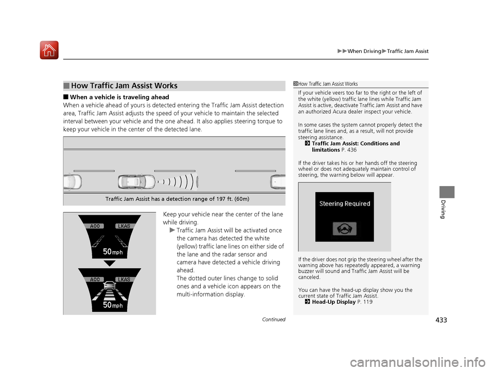 Acura RLX HYBRID 2018 Owners Manual Continued433
uuWhen Driving uTraffic Jam Assist
Driving
■When a vehicle is traveling ahead
When a vehicle ahead of yours is detected entering the Traffic Jam Assist detection
area, Traffic Jam Assi Acura RLX HYBRID 2018 Owners Manual Continued433
uuWhen Driving uTraffic Jam Assist
Driving
■When a vehicle is traveling ahead
When a vehicle ahead of yours is detected entering the Traffic Jam Assist detection
area, Traffic Jam Assi
