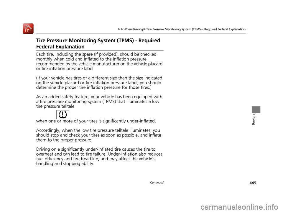 Acura RLX HYBRID 2018 Owners Manual 449
uuWhen Driving uTire Pressure Monitoring System (TPMS) - Required Federal Explanation
Continued
Driving
Tire Pressure Monitoring System (TPMS) - Required
Federal Explanation
Each tire, including Acura RLX HYBRID 2018 Owners Manual 449
uuWhen Driving uTire Pressure Monitoring System (TPMS) - Required Federal Explanation
Continued
Driving
Tire Pressure Monitoring System (TPMS) - Required
Federal Explanation
Each tire, including