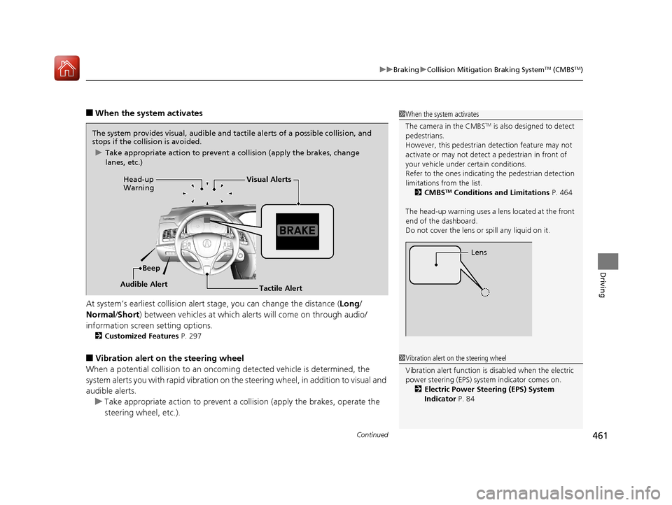 Acura RLX HYBRID 2018  Owners Manual Continued461
uuBraking uCollision Mitigation Braking SystemTM (CMBSTM)
Driving
■When the system activates
At system’s earliest collision alert st age, you can change the distance (Long/
Normal /Sh