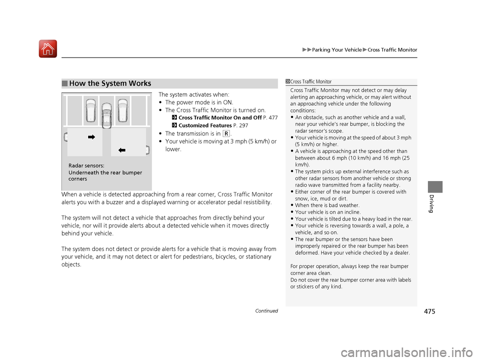 Acura RLX HYBRID 2018 Owners Manual Continued475
uuParking Your Vehicle uCross Traffic Monitor
Driving
The system activates when:
• The power mode is in ON.
• The Cross Traffic Monitor is turned on.
2 Cross Traffic Monitor On and Of Acura RLX HYBRID 2018 Owners Manual Continued475
uuParking Your Vehicle uCross Traffic Monitor
Driving
The system activates when:
• The power mode is in ON.
• The Cross Traffic Monitor is turned on.
2 Cross Traffic Monitor On and Of
