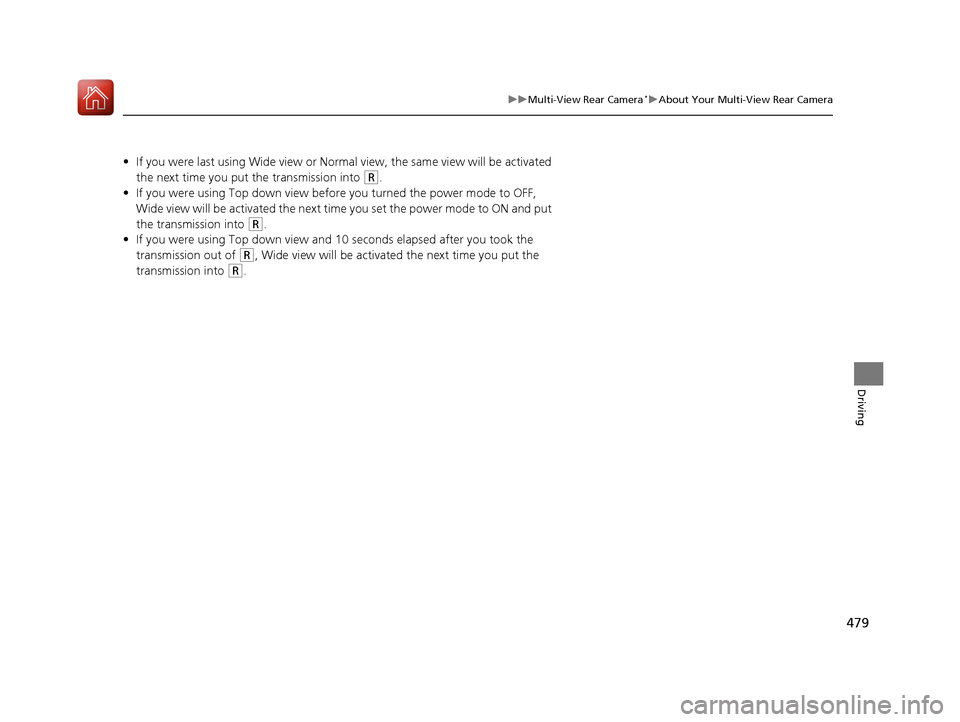 Acura RLX HYBRID 2018  Owners Manual 479
uuMulti-View Rear Camera*uAbout Your Multi-View Rear Camera
Driving
• If you were last using Wide view or Norm al view, the same view will be activated 
the next time you put  the transmission i