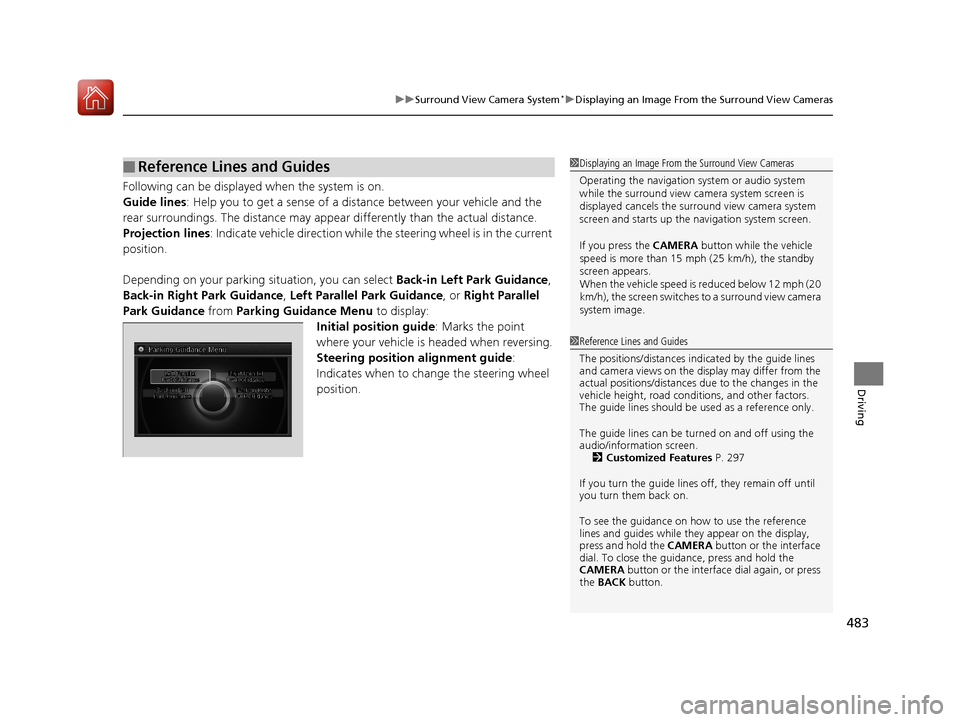 Acura RLX HYBRID 2018 Owners Guide 483
uuSurround View Camera System*uDisplaying an Image From the Surround View Cameras
Driving
Following can be displayed when the system is on.
Guide lines : Help you to get a sense of a dist ance bet Acura RLX HYBRID 2018 Owners Guide 483
uuSurround View Camera System*uDisplaying an Image From the Surround View Cameras
Driving
Following can be displayed when the system is on.
Guide lines : Help you to get a sense of a dist ance bet