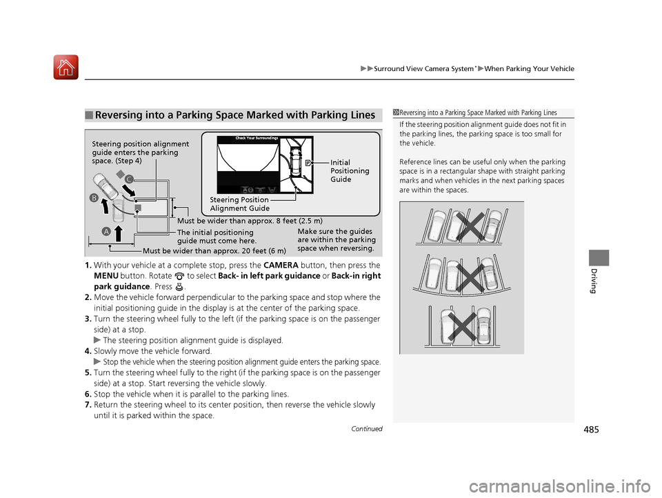 Acura RLX HYBRID 2018  Owners Manual Continued485
uuSurround View Camera System*uWhen Parking Your Vehicle
Driving1. With your vehicle at a complete stop, press the  CAMERA button, then press the 
MENU  button. Rotate   to select  Back- 