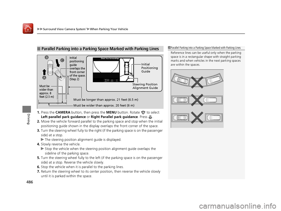 Acura RLX HYBRID 2018  Owners Manual uuSurround View Camera System*uWhen Parking Your Vehicle
486
Driving1. Press the  CAMERA  button, then press the  MENU button. Rotate   to select 
Left parallel park guidance  or Right Parallel park g