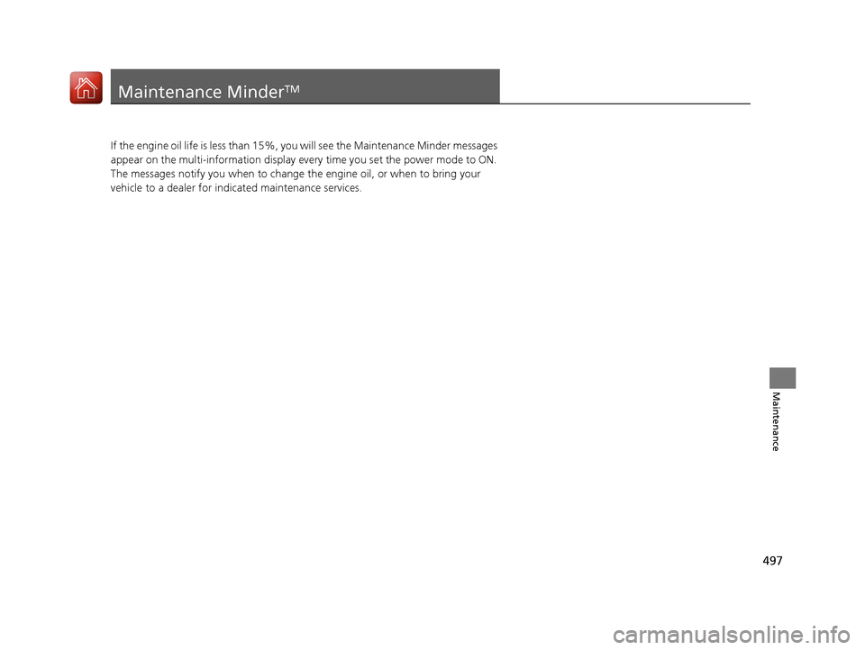 Acura RLX HYBRID 2018 Owners Manual 497
Maintenance
Maintenance MinderTM
If the engine oil life is less than 15%, you will see the Maintenance Minder messages
appear on the multi-information display ev ery time you set the power mode t Acura RLX HYBRID 2018 Owners Manual 497
Maintenance
Maintenance MinderTM
If the engine oil life is less than 15%, you will see the Maintenance Minder messages
appear on the multi-information display ev ery time you set the power mode t