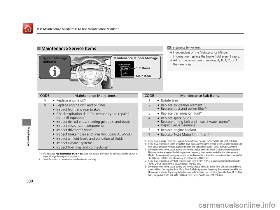 Acura RLX HYBRID 2018 Owners Manual 500
uuMaintenance MinderTMuTo Use Maintenance MinderTM
Maintenance
■Maintenance Service Items1Maintenance Service Items
•Independent of the Maintenance Minder
information, replace the brake fluid Acura RLX HYBRID 2018 Owners Manual 500
uuMaintenance MinderTMuTo Use Maintenance MinderTM
Maintenance
■Maintenance Service Items1Maintenance Service Items
•Independent of the Maintenance Minder
information, replace the brake fluid