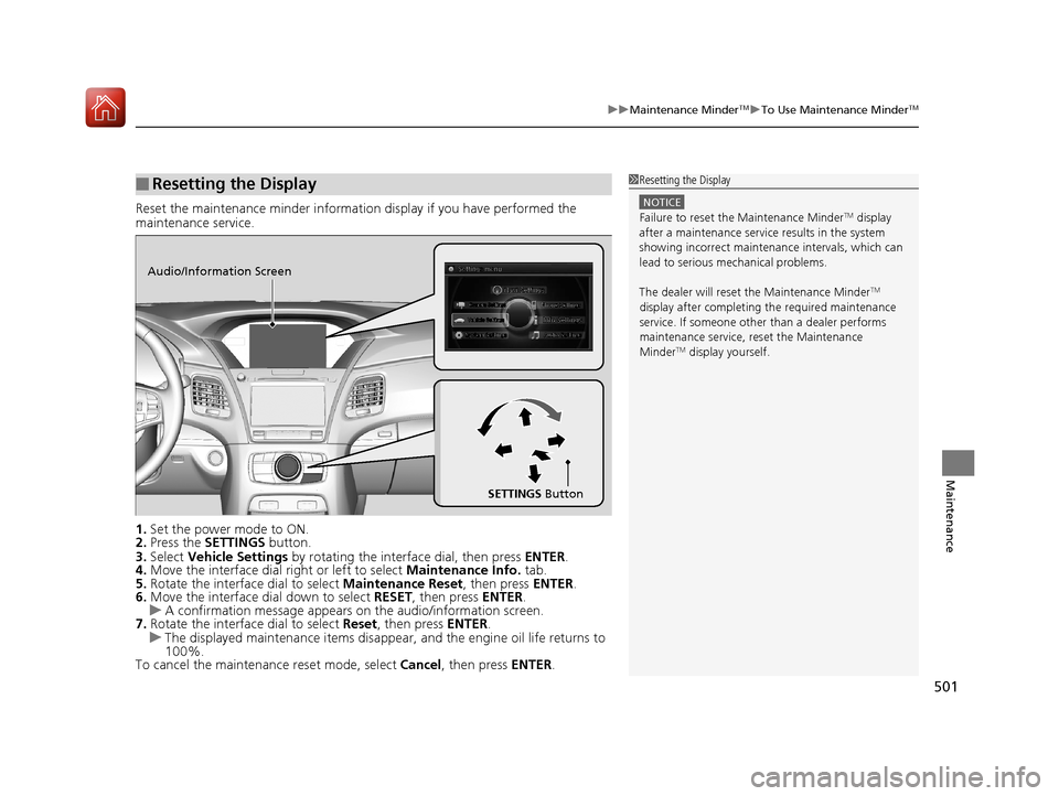 Acura RLX HYBRID 2018 Owners Manual 501
uuMaintenance MinderTMuTo Use Maintenance MinderTM
Maintenance
Reset the maintenance minder information display if you have performed the
maintenance service.
1. Set the power mode to ON.
2. Pres Acura RLX HYBRID 2018 Owners Manual 501
uuMaintenance MinderTMuTo Use Maintenance MinderTM
Maintenance
Reset the maintenance minder information display if you have performed the
maintenance service.
1. Set the power mode to ON.
2. Pres