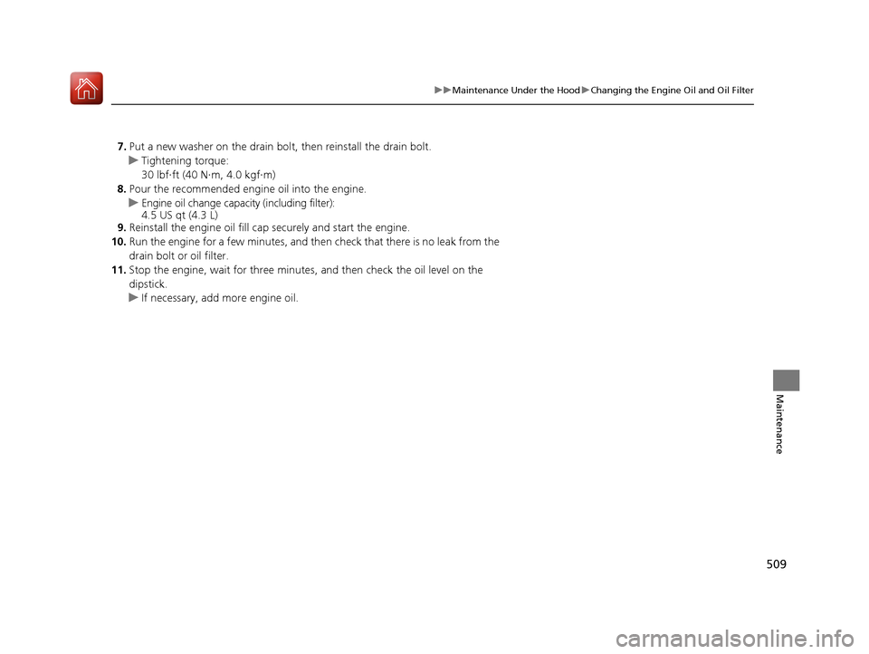 Acura RLX HYBRID 2018 Owners Manual 509
uuMaintenance Under the Hood uChanging the Engine Oil and Oil Filter
Maintenance
7. Put a new washer on the drain bolt, then reinstall the drain bolt.
u Tightening torque:
30 lbf∙ft (40 N∙m, 4 Acura RLX HYBRID 2018 Owners Manual 509
uuMaintenance Under the Hood uChanging the Engine Oil and Oil Filter
Maintenance
7. Put a new washer on the drain bolt, then reinstall the drain bolt.
u Tightening torque:
30 lbf∙ft (40 N∙m, 4