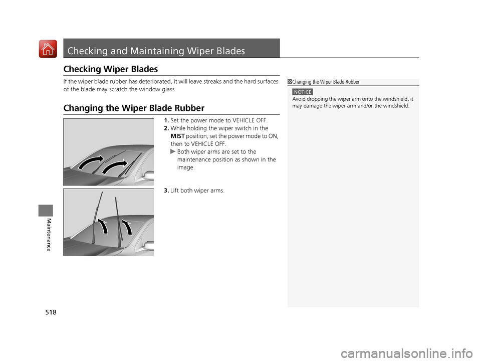 Acura RLX HYBRID 2018 Owners Manual 518
Maintenance
Checking and Maintaining Wiper Blades
Checking Wiper Blades
If the wiper blade rubber has deteriorated, it will leave streaks and the hard surfaces
of the blade may scratch the windo Acura RLX HYBRID 2018 Owners Manual 518
Maintenance
Checking and Maintaining Wiper Blades
Checking Wiper Blades
If the wiper blade rubber has deteriorated, it will leave streaks and the hard surfaces
of the blade may scratch the windo