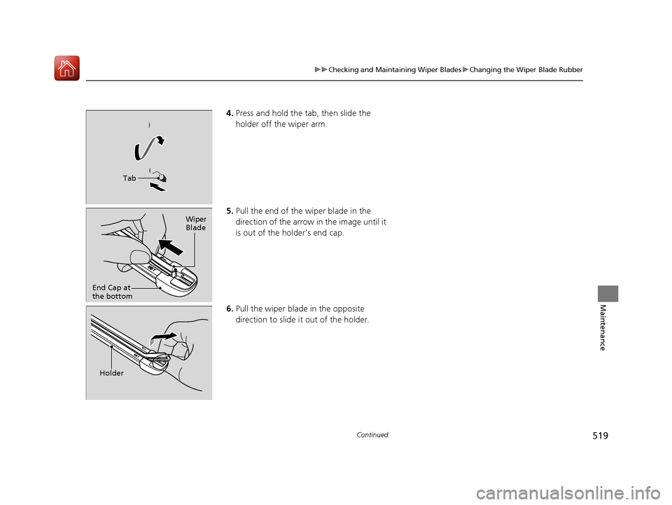 Acura RLX HYBRID 2018 Owners Manual 519
uuChecking and Maintaining Wiper Blades uChanging the Wiper Blade Rubber
Continued
Maintenance
4. Press and hold the ta b, then slide the
holder off the wiper arm.
5. Pull the end of the wiper bl Acura RLX HYBRID 2018 Owners Manual 519
uuChecking and Maintaining Wiper Blades uChanging the Wiper Blade Rubber
Continued
Maintenance
4. Press and hold the ta b, then slide the
holder off the wiper arm.
5. Pull the end of the wiper bl