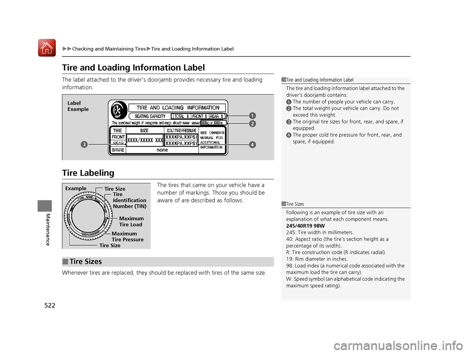 Acura RLX HYBRID 2018 Owners Manual 522
uuChecking and Maintaining Tires uTire and Loading Information Label
Maintenance
Tire and Loading Information Label
The label attached to the driver’s doorj amb provides necessary tire and loadi Acura RLX HYBRID 2018 Owners Manual 522
uuChecking and Maintaining Tires uTire and Loading Information Label
Maintenance
Tire and Loading Information Label
The label attached to the driver’s doorj amb provides necessary tire and loadi