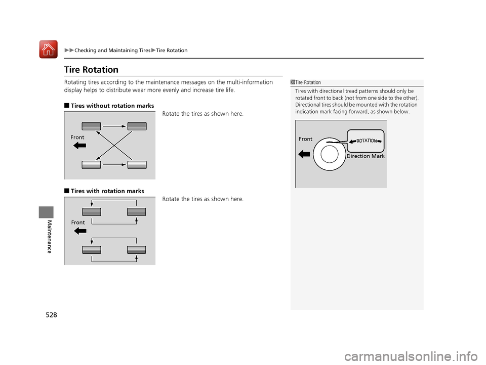 Acura RLX HYBRID 2018 Owners Manual 528
uuChecking and Maintaining Tires uTire Rotation
Maintenance
Tire Rotation
Rotating tires according to the mainte nance messages on the multi-information
display helps to distribute wear mo re eve Acura RLX HYBRID 2018 Owners Manual 528
uuChecking and Maintaining Tires uTire Rotation
Maintenance
Tire Rotation
Rotating tires according to the mainte nance messages on the multi-information
display helps to distribute wear mo re eve