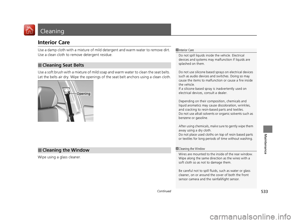 Acura RLX HYBRID 2018 Owners Manual 533Continued
Maintenance
Cleaning
Interior Care
Use a damp cloth with a mixture of mild detergent and warm water to remove dirt.
Use a clean cloth to remove detergent residue.
Use a soft brush with a Acura RLX HYBRID 2018 Owners Manual 533Continued
Maintenance
Cleaning
Interior Care
Use a damp cloth with a mixture of mild detergent and warm water to remove dirt.
Use a clean cloth to remove detergent residue.
Use a soft brush with a
