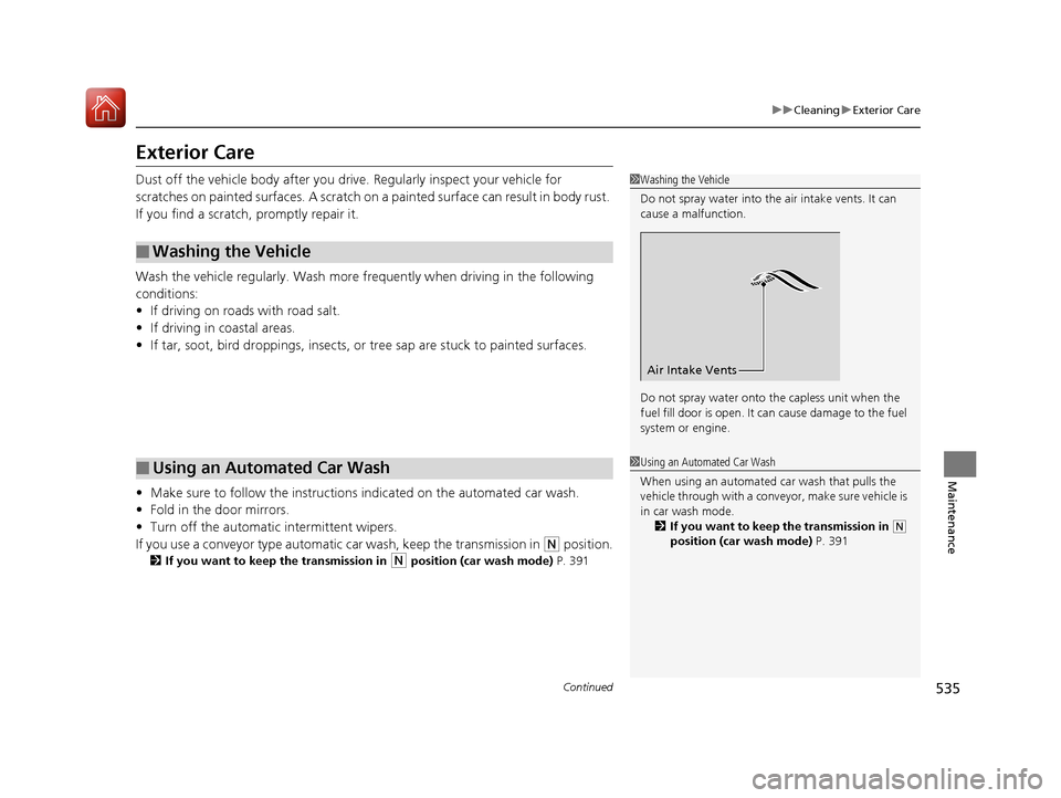 Acura RLX HYBRID 2018 Owners Manual 535
uuCleaning uExterior Care
Continued
Maintenance
Exterior Care
Dust off the vehicle body after you driv e. Regularly inspect your vehicle for
scratches on painted surfaces. A scratch on a painted Acura RLX HYBRID 2018 Owners Manual 535
uuCleaning uExterior Care
Continued
Maintenance
Exterior Care
Dust off the vehicle body after you driv e. Regularly inspect your vehicle for
scratches on painted surfaces. A scratch on a painted