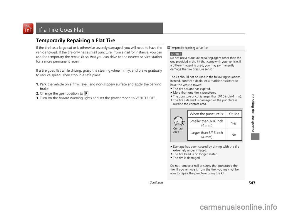 Acura RLX HYBRID 2018 User Guide 543Continued
Handling the Unexpected
If a Tire Goes Flat
Temporarily Repairing a Flat Tire
If the tire has a large cut or is otherwise severely damaged, you will need to have the
vehicle towed. If th Acura RLX HYBRID 2018 User Guide 543Continued
Handling the Unexpected
If a Tire Goes Flat
Temporarily Repairing a Flat Tire
If the tire has a large cut or is otherwise severely damaged, you will need to have the
vehicle towed. If th