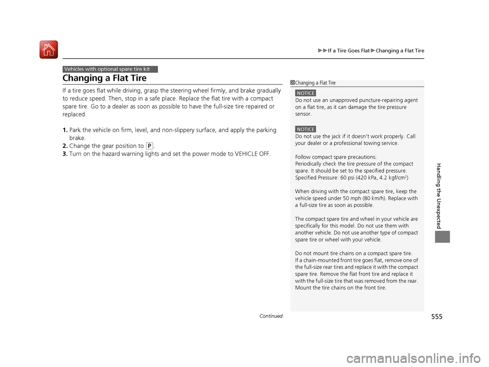 Acura RLX HYBRID 2018 User Guide 555
uuIf a Tire Goes Flat uChanging a Flat Tire
Continued
Handling the Unexpected
Changing a Flat Tire
If a tire goes flat while driving, grasp the steering wheel firmly, and brake gradually
to redu Acura RLX HYBRID 2018 User Guide 555
uuIf a Tire Goes Flat uChanging a Flat Tire
Continued
Handling the Unexpected
Changing a Flat Tire
If a tire goes flat while driving, grasp the steering wheel firmly, and brake gradually
to redu
