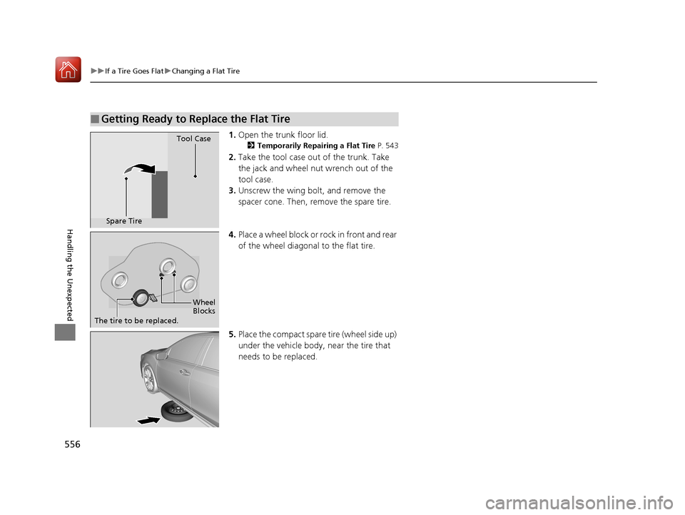 Acura RLX HYBRID 2018 Owners Manual 556
uuIf a Tire Goes Flat uChanging a Flat Tire
Handling the Unexpected
1. Open the trunk floor lid.
2 Temporarily Repairing a Flat Tire P. 543
2.Take the tool case out of the trunk. Take
the jack a Acura RLX HYBRID 2018 Owners Manual 556
uuIf a Tire Goes Flat uChanging a Flat Tire
Handling the Unexpected
1. Open the trunk floor lid.
2 Temporarily Repairing a Flat Tire P. 543
2.Take the tool case out of the trunk. Take
the jack a