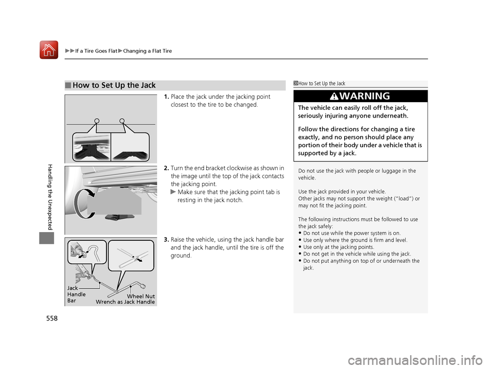 Acura RLX HYBRID 2018 Owners Manual uuIf a Tire Goes Flat uChanging a Flat Tire
558
Handling the Unexpected
1. Place the jack under the jacking point
closest to the tire to be changed.
2. Turn the end bracket cl ockwise as shown in
th Acura RLX HYBRID 2018 Owners Manual uuIf a Tire Goes Flat uChanging a Flat Tire
558
Handling the Unexpected
1. Place the jack under the jacking point
closest to the tire to be changed.
2. Turn the end bracket cl ockwise as shown in
th