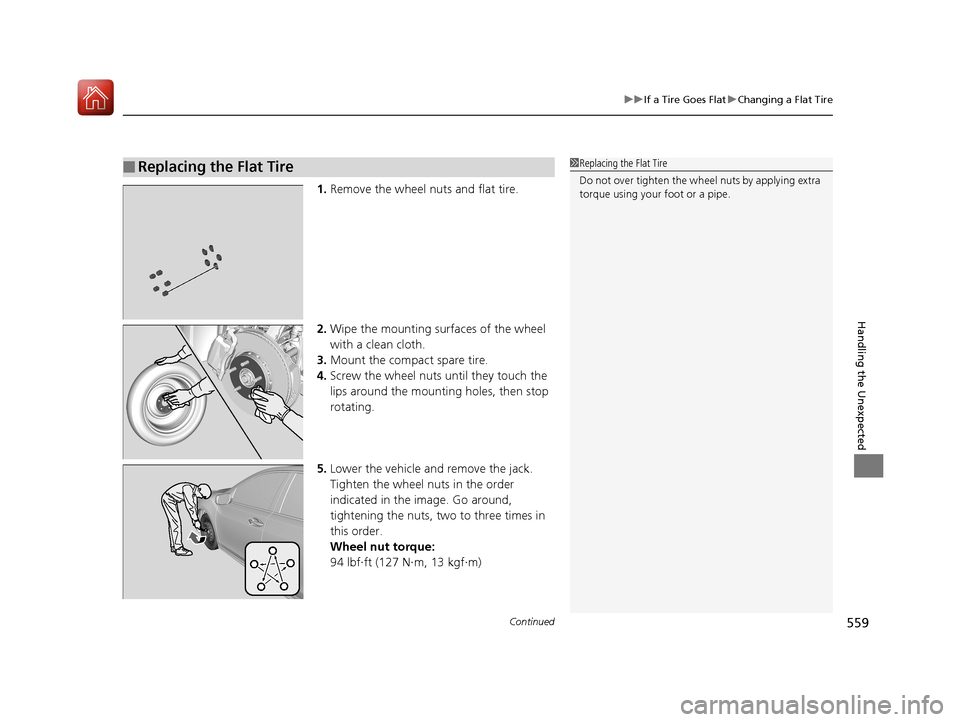 Acura RLX HYBRID 2018 Owners Manual Continued559
uuIf a Tire Goes Flat uChanging a Flat Tire
Handling the Unexpected
1. Remove the wheel nuts and flat tire.
2. Wipe the mounting surfaces of the wheel
with a clean cloth.
3. Mount the co Acura RLX HYBRID 2018 Owners Manual Continued559
uuIf a Tire Goes Flat uChanging a Flat Tire
Handling the Unexpected
1. Remove the wheel nuts and flat tire.
2. Wipe the mounting surfaces of the wheel
with a clean cloth.
3. Mount the co