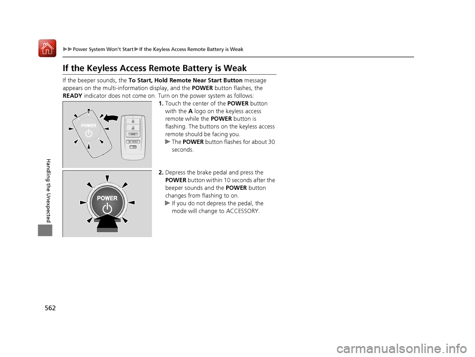 Acura RLX HYBRID 2018 Service Manual 562
uuPower System Won’t Start uIf the Keyless Access Remote Battery is Weak
Handling the Unexpected
If the Keyless Access Re mote Battery is Weak
If the beeper sounds, the To Start, Hold Remote Nea Acura RLX HYBRID 2018 Service Manual 562
uuPower System Won’t Start uIf the Keyless Access Remote Battery is Weak
Handling the Unexpected
If the Keyless Access Re mote Battery is Weak
If the beeper sounds, the To Start, Hold Remote Nea