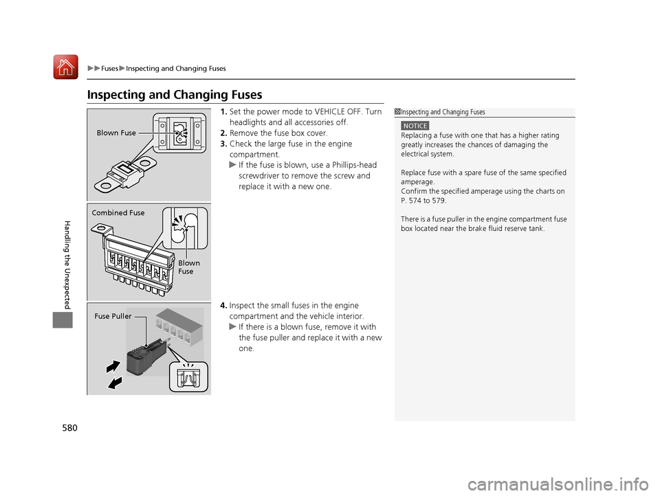 Acura RLX HYBRID 2018 Owners Manual 580
uuFuses uInspecting and Changing Fuses
Handling the Unexpected
Inspecting and Changing Fuses
1. Set the power mode to VEHICLE OFF. Turn
headlights and all accessories off.
2. Remove the fuse box Acura RLX HYBRID 2018 Owners Manual 580
uuFuses uInspecting and Changing Fuses
Handling the Unexpected
Inspecting and Changing Fuses
1. Set the power mode to VEHICLE OFF. Turn
headlights and all accessories off.
2. Remove the fuse box