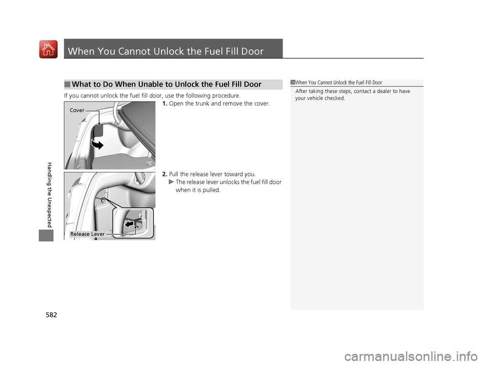 Acura RLX HYBRID 2018 Owners Manual 582
Handling the Unexpected
When You Cannot Unlock the Fuel Fill Door
If you cannot unlock the fuel fill door, use the following procedure.1.Open the trunk and remove the cover.
2. Pull the release le Acura RLX HYBRID 2018 Owners Manual 582
Handling the Unexpected
When You Cannot Unlock the Fuel Fill Door
If you cannot unlock the fuel fill door, use the following procedure.1.Open the trunk and remove the cover.
2. Pull the release le