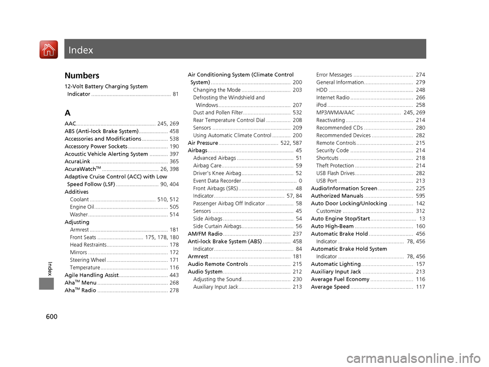 Acura RLX HYBRID 2018 Owners Manual Index
600
Index
Index
Numbers
12-Volt Battery Charging System Indicator .................................................... 81
A
AAC.................................................... 245, 269
ABS Acura RLX HYBRID 2018 Owners Manual Index
600
Index
Index
Numbers
12-Volt Battery Charging System Indicator .................................................... 81
A
AAC.................................................... 245, 269
ABS