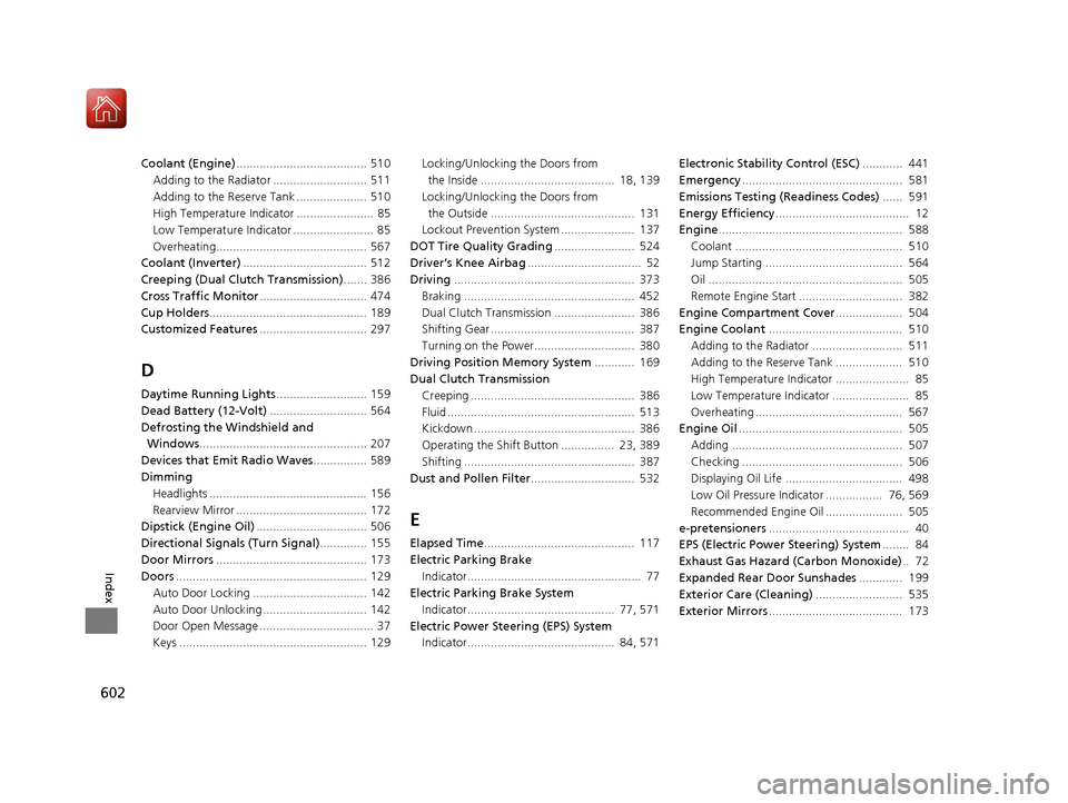 Acura RLX HYBRID 2018 Owners Manual 602
Index
Coolant (Engine)....................................... 510
Adding to the Radiator ............................ 511
Adding to the Reserve Tank ..................... 510
High Temperature Indi Acura RLX HYBRID 2018 Owners Manual 602
Index
Coolant (Engine)....................................... 510
Adding to the Radiator ............................ 511
Adding to the Reserve Tank ..................... 510
High Temperature Indi