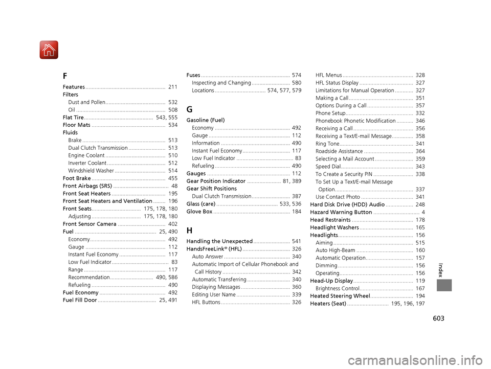 Acura RLX HYBRID 2018  Owners Manual 603
Index
F
Features....................................................  211
Filters Dust and Pollen.......................................  532
Oil ..................................................