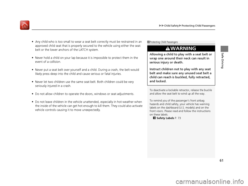 Acura RLX HYBRID 2018 Repair Manual 61
uuChild Safety uProtecting Child Passengers
Safe Driving
• Any child who is too small to wear a seat belt correctly must be restrained in an
approved child seat that is properly secu red to the Acura RLX HYBRID 2018 Repair Manual 61
uuChild Safety uProtecting Child Passengers
Safe Driving
• Any child who is too small to wear a seat belt correctly must be restrained in an
approved child seat that is properly secu red to the