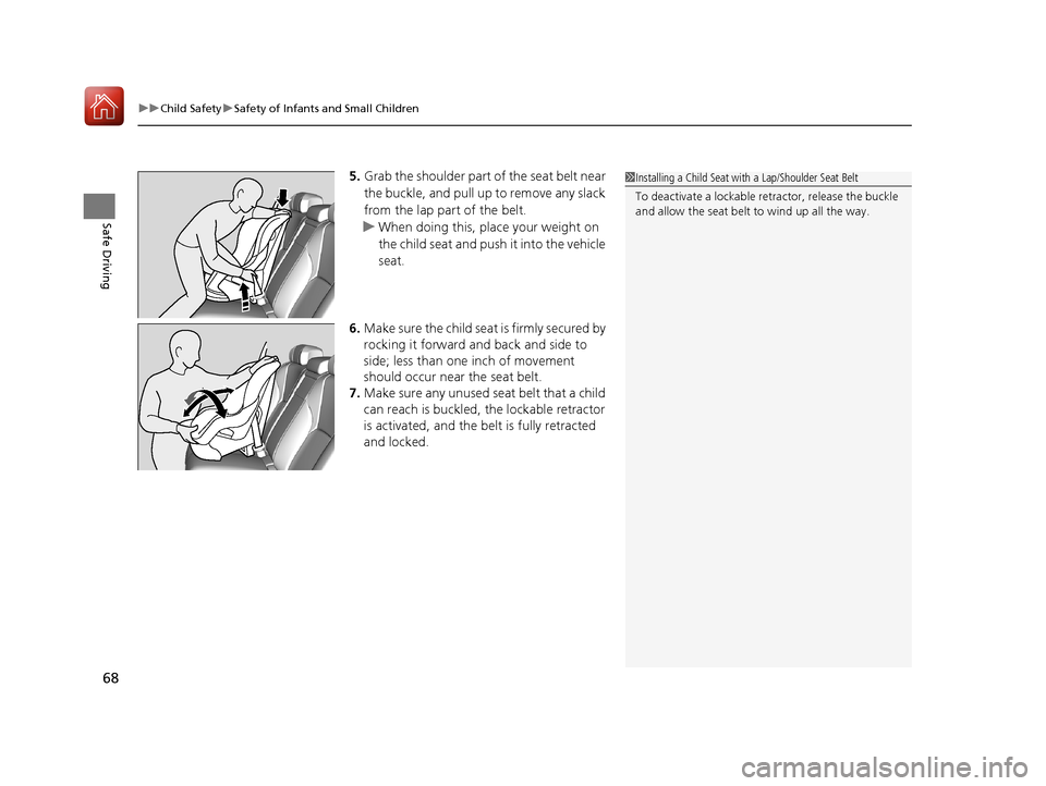 Acura RLX HYBRID 2018 Owners Manual uuChild Safety uSafety of Infants and Small Children
68
Safe Driving
5. Grab the shoulder part of the seat belt near
the buckle, and pull up to remove any slack
from the lap part of the belt.
u When Acura RLX HYBRID 2018 Owners Manual uuChild Safety uSafety of Infants and Small Children
68
Safe Driving
5. Grab the shoulder part of the seat belt near
the buckle, and pull up to remove any slack
from the lap part of the belt.
u When