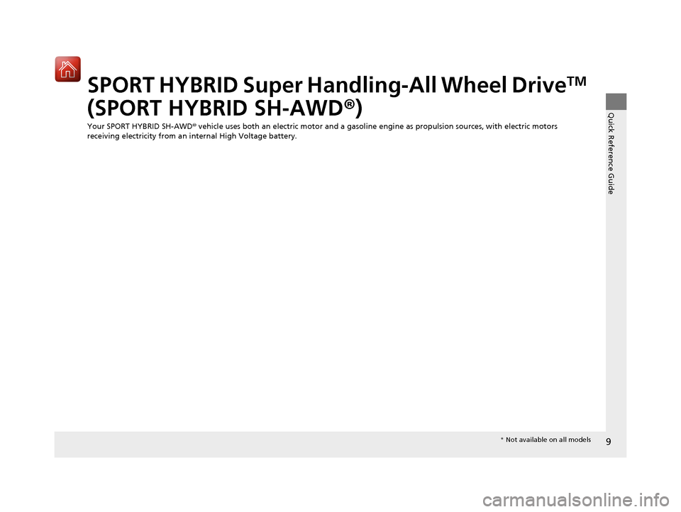 Acura RLX HYBRID 2018  Owners Manual 9
Quick Reference Guide
SPORT HYBRID Super Handling-All Wheel DriveTM 
(SPORT HYBRID SH-AWD ®)
Your SPORT HYBRID SH-AWD®  vehicle uses both an electric motor and a gasoline  engine as propulsion sou