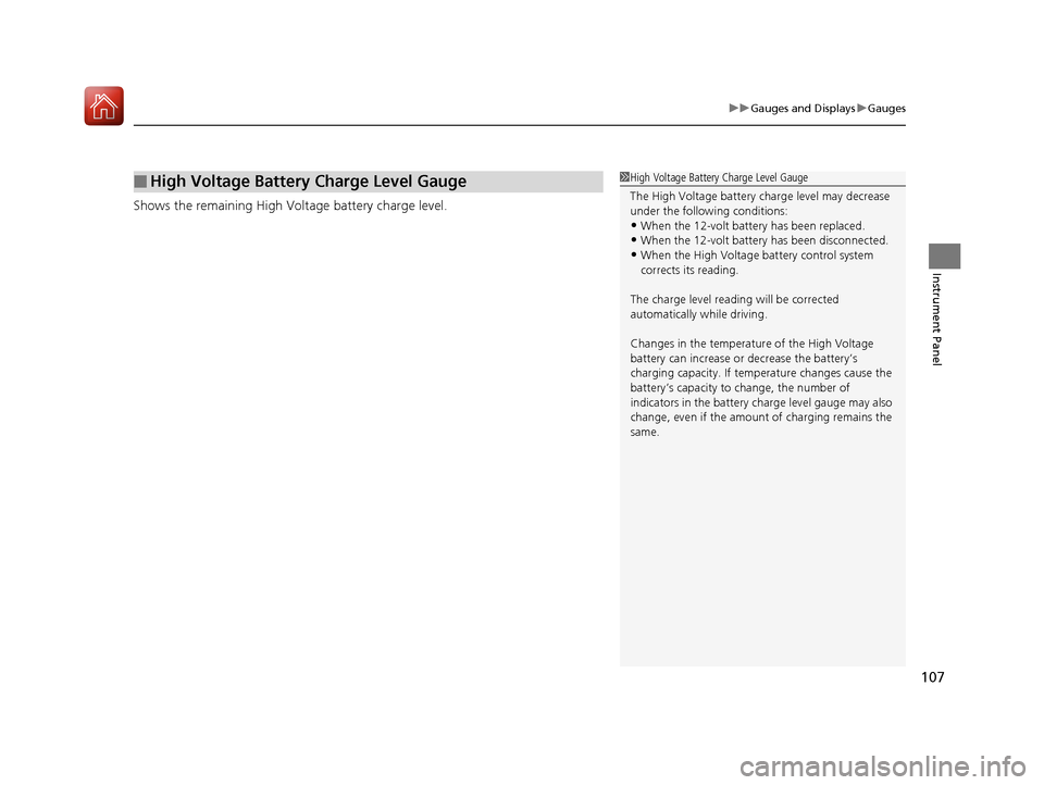 Acura RLX Hybrid 2017  Owners Manual 107
uuGauges and Displays uGauges
Instrument Panel
Shows the remaining High Voltage battery charge level.
■High Voltage Battery Charge Level Gauge1High Voltage Battery Charge Level Gauge
The High Vo