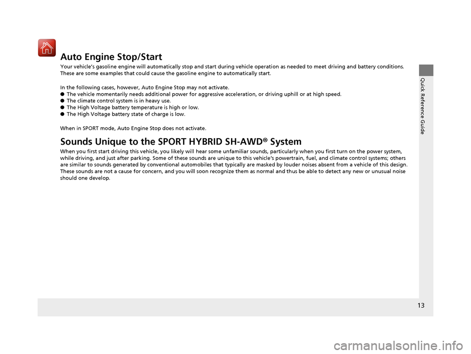 Acura RLX Hybrid 2017  Owners Manual 13
Quick Reference Guide
Auto Engine Stop/Start
Your vehicle’s gasoline engine will automatically stop and start during vehicle operation as needed to meet driving and battery conditions. 
These are