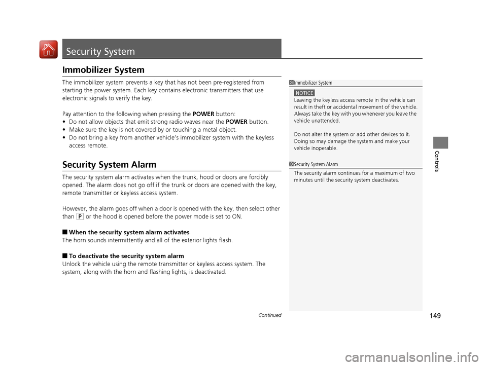 Acura RLX Hybrid 2017  Owners Manual 149Continued
Controls
Security System
Immobilizer System
The immobilizer system prevents a key that has not been pre-registered from 
starting the power system. Each key cont ains electronic transmitt