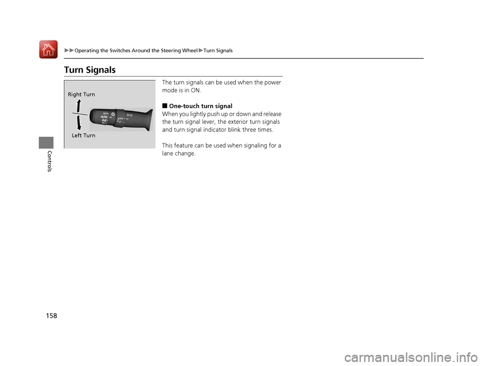 Acura RLX Hybrid 2017  Owners Manual 158
uuOperating the Switches Around the Steering Wheel uTurn Signals
Controls
Turn Signals
The turn signals can be  used when the power 
mode is in ON.
■One-touch turn signal
When you lightly push u